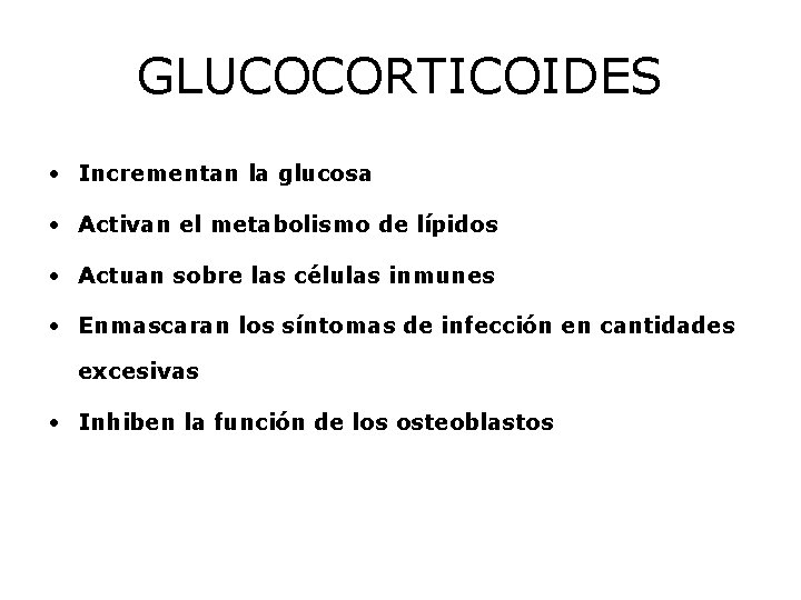 GLUCOCORTICOIDES • Incrementan la glucosa • Activan el metabolismo de lípidos • Actuan sobre