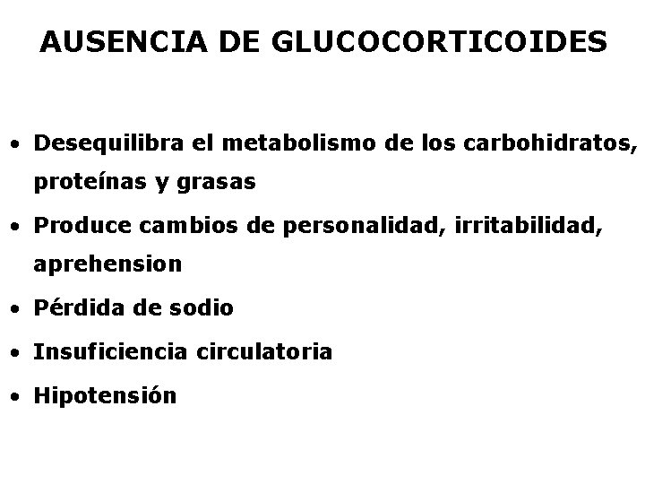 AUSENCIA DE GLUCOCORTICOIDES • Desequilibra el metabolismo de los carbohidratos, proteínas y grasas •