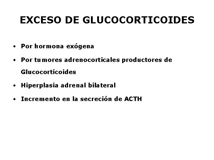 EXCESO DE GLUCOCORTICOIDES • Por hormona exógena • Por tumores adrenocorticales productores de Glucocorticoides