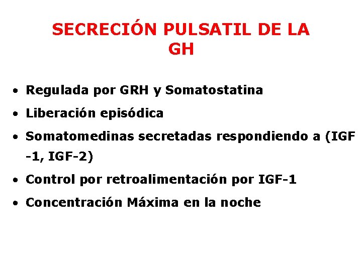 SECRECIÓN PULSATIL DE LA GH • Regulada por GRH y Somatostatina • Liberación episódica