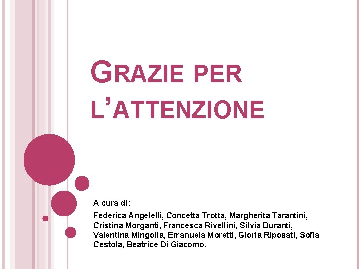 GRAZIE PER L’ATTENZIONE A cura di: Federica Angelelli, Concetta Trotta, Margherita Tarantini, Cristina Morganti,