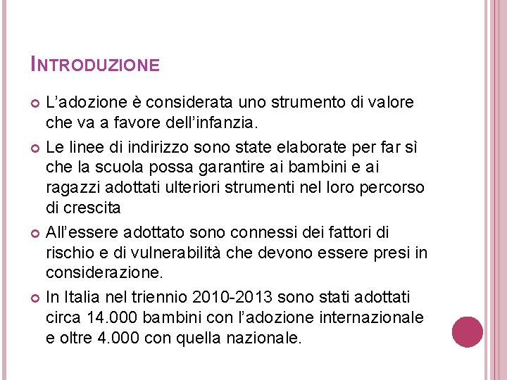 INTRODUZIONE L’adozione è considerata uno strumento di valore che va a favore dell’infanzia. Le