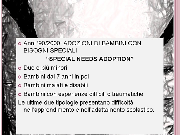 Anni ‘ 90/2000: ADOZIONI DI BAMBINI CON BISOGNI SPECIALI “SPECIAL NEEDS ADOPTION” Due o