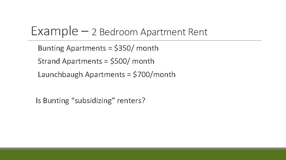 Example – 2 Bedroom Apartment Rent Bunting Apartments = $350/ month Strand Apartments =