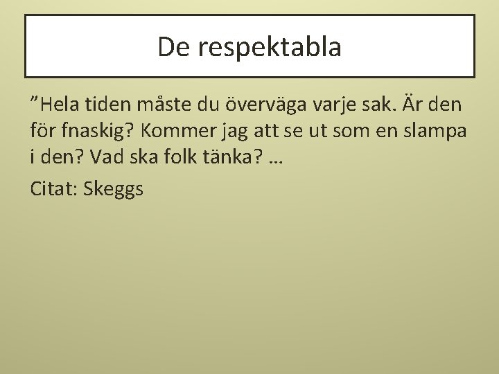 De respektabla ”Hela tiden måste du överväga varje sak. Är den för fnaskig? Kommer