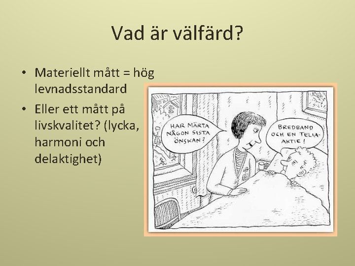 Vad är välfärd? • Materiellt mått = hög levnadsstandard • Eller ett mått på