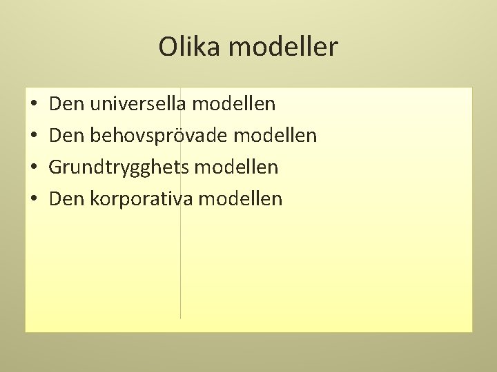 Olika modeller • • Den universella modellen Den behovsprövade modellen Grundtrygghets modellen Den korporativa