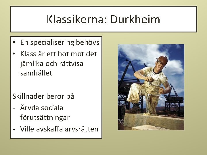 Klassikerna: Durkheim • En specialisering behövs • Klass är ett hot mot det jämlika