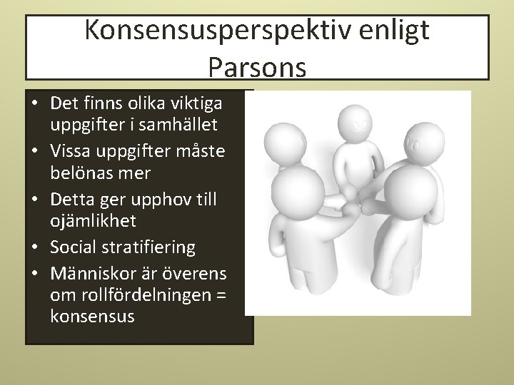 Konsensusperspektiv enligt Parsons • Det finns olika viktiga uppgifter i samhället • Vissa uppgifter