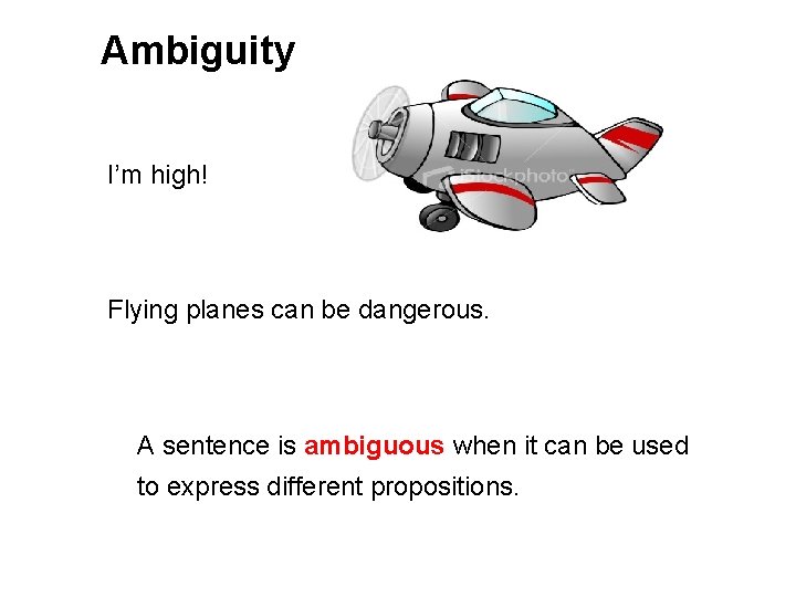 Ambiguity I’m high! Flying planes can be dangerous. A sentence is ambiguous when it