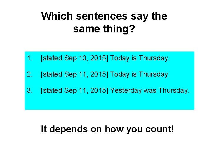 Which sentences say the same thing? 1. [stated Sep 10, 2015] Today is Thursday.