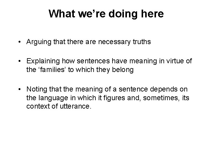 What we’re doing here • Arguing that there are necessary truths • Explaining how