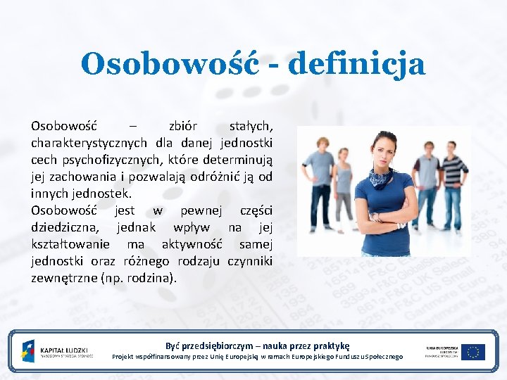 Osobowość - definicja Osobowość – zbiór stałych, charakterystycznych dla danej jednostki cech psychofizycznych, które