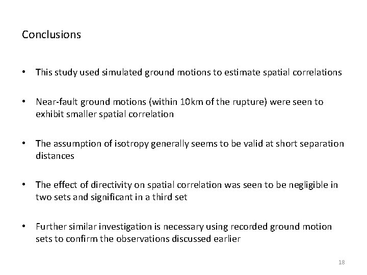 Conclusions • This study used simulated ground motions to estimate spatial correlations • Near-fault