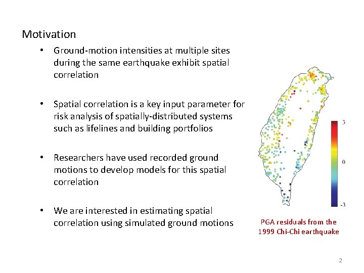 Motivation • Ground-motion intensities at multiple sites during the same earthquake exhibit spatial correlation