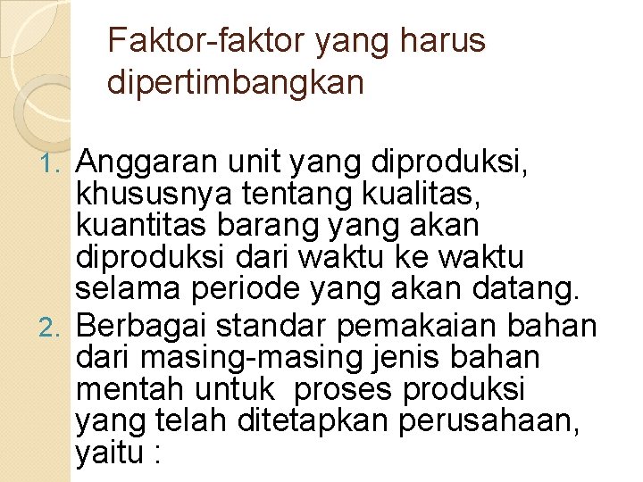 Faktor-faktor yang harus dipertimbangkan Anggaran unit yang diproduksi, khususnya tentang kualitas, kuantitas barang yang