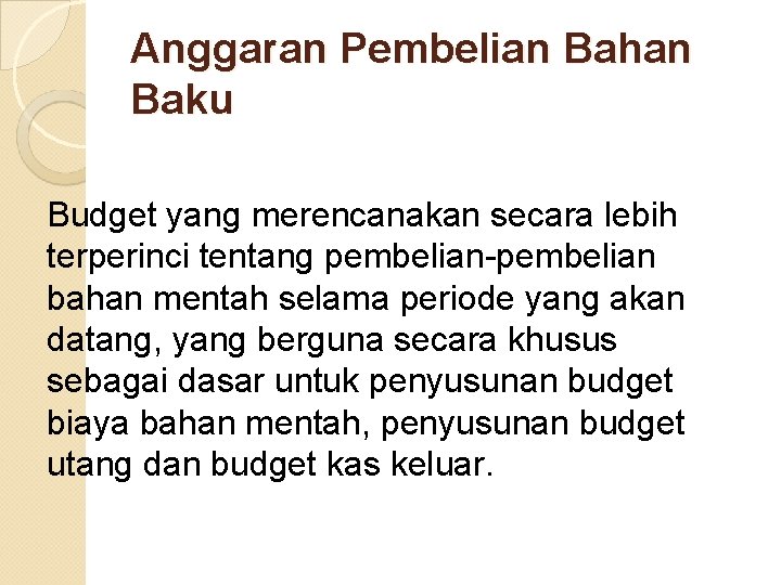 Anggaran Pembelian Bahan Baku Budget yang merencanakan secara lebih terperinci tentang pembelian-pembelian bahan mentah