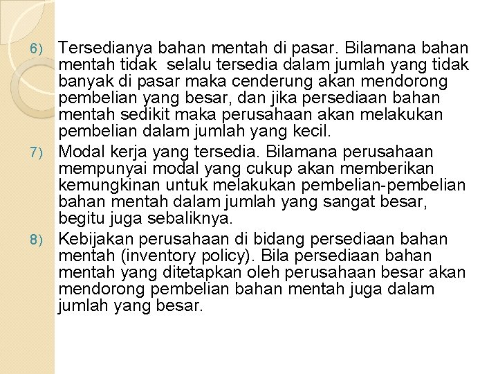 Tersedianya bahan mentah di pasar. Bilamana bahan mentah tidak selalu tersedia dalam jumlah yang