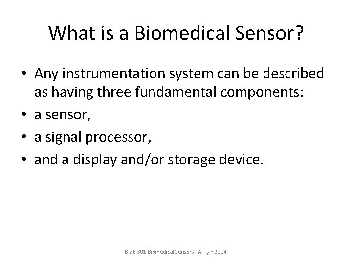 What is a Biomedical Sensor? • Any instrumentation system can be described as having