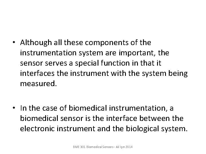  • Although all these components of the instrumentation system are important, the sensor