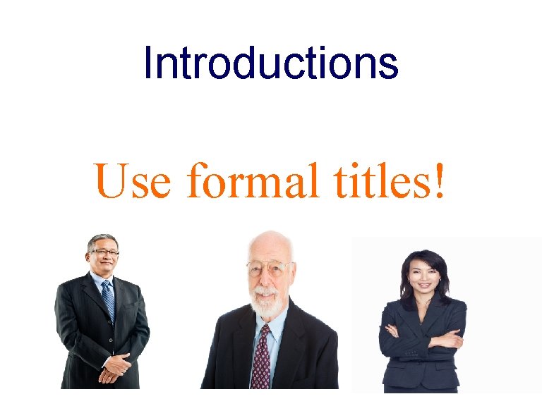 Introductions Use formal titles! 