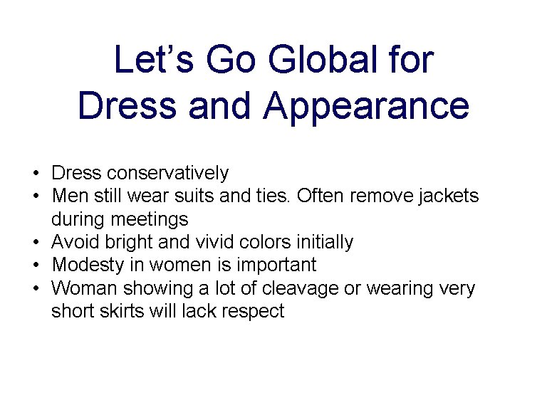 Let’s Go Global for Dress and Appearance • Dress conservatively • Men still wear