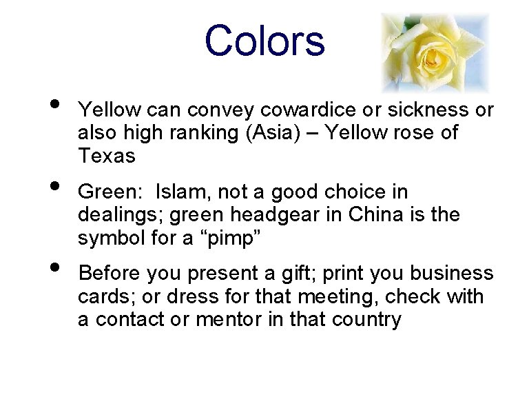 Colors • • • Yellow can convey cowardice or sickness or also high ranking