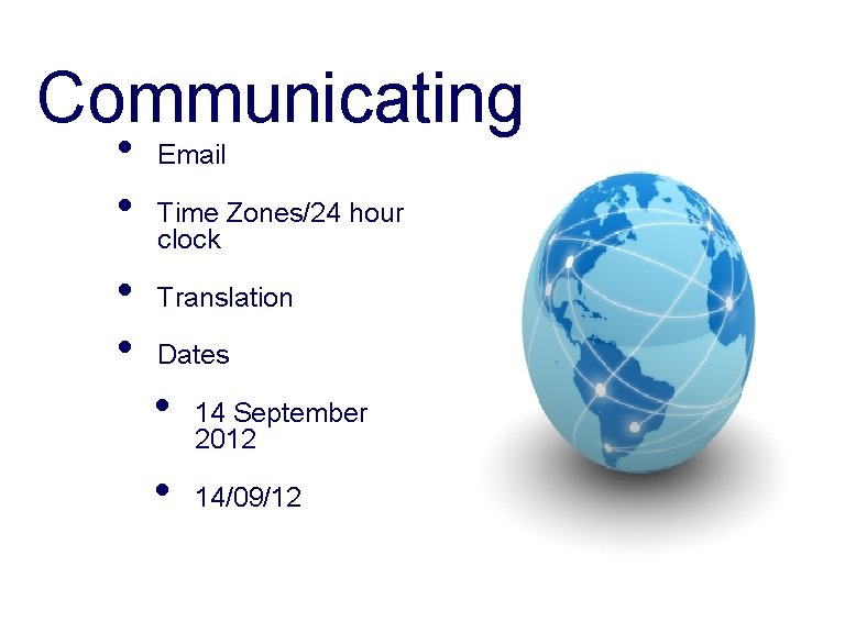 Communicating • • Email Time Zones/24 hour clock Translation Dates • • 14 September