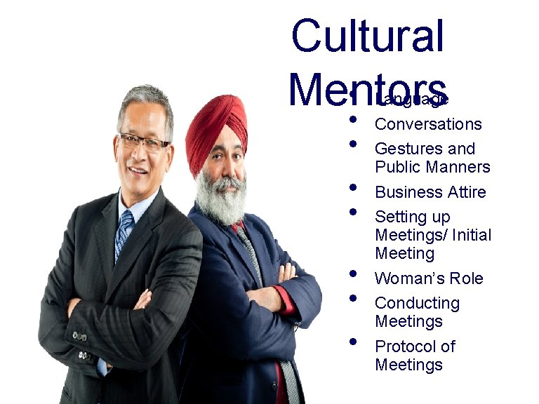 Cultural • Mentors • • Language Conversations Gestures and Public Manners Business Attire Setting