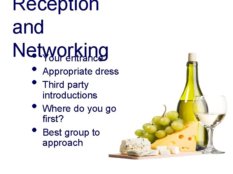 Reception and Networking • Your entrance • • Appropriate dress Third party introductions Where