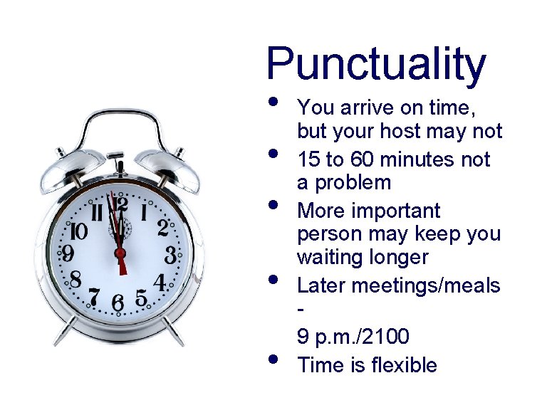 Punctuality • • • You arrive on time, but your host may not 15