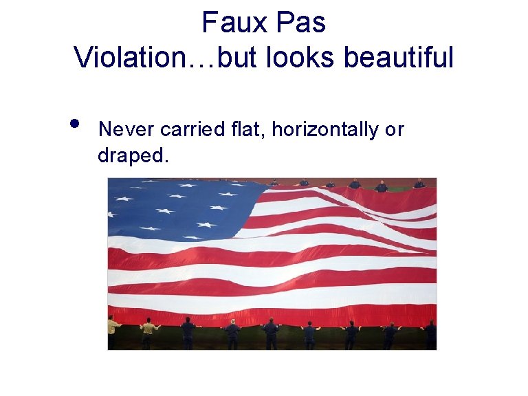 Faux Pas Violation…but looks beautiful • Never carried flat, horizontally or draped. 