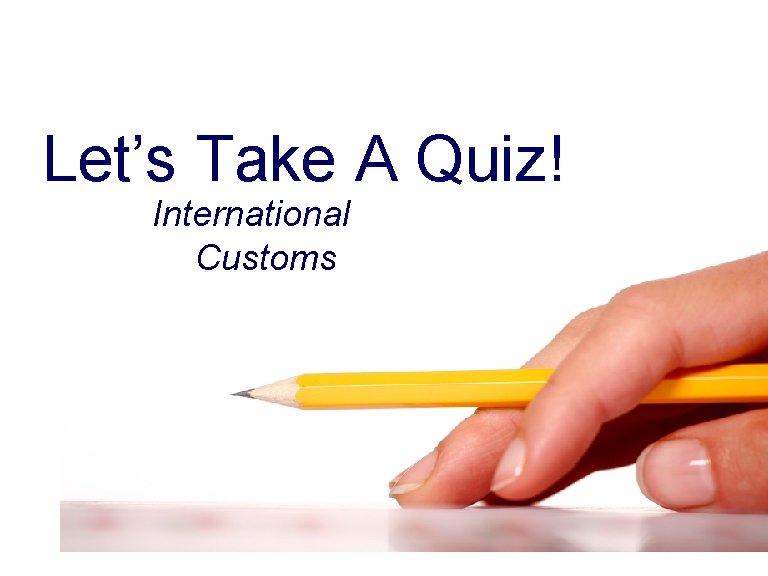  Let’s Take A Quiz! International Customs 
