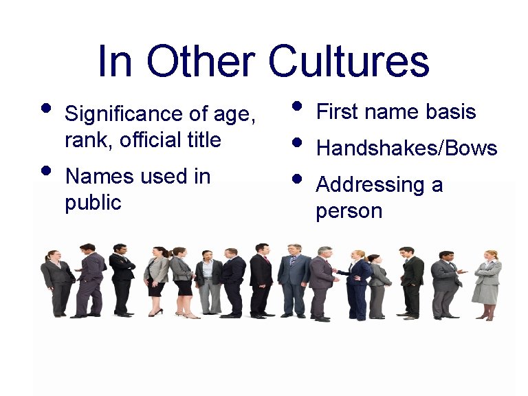 In Other Cultures • • Significance of age, rank, official title Names used in