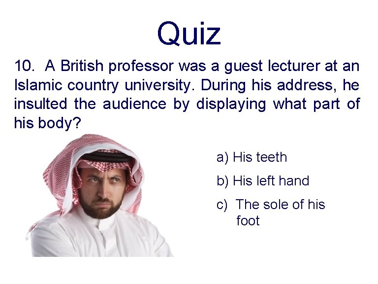 Quiz 10. A British professor was a guest lecturer at an Islamic country university.