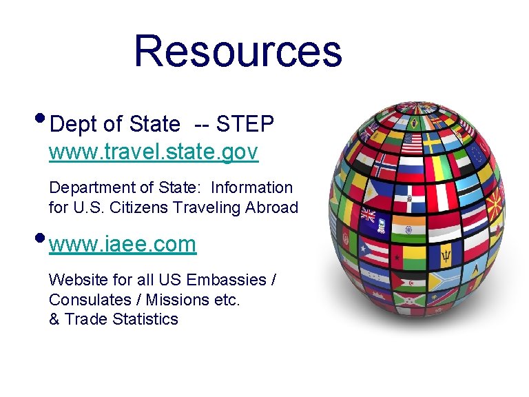 Resources • Dept of State -- STEP www. travel. state. gov Department of State: