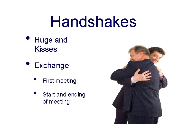 Handshakes • • Hugs and Kisses Exchange • • First meeting Start and ending