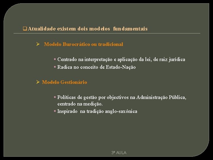 q Atualidade existem dois modelos fundamentais Ø Modelo Burocrático ou tradicional § Centrado na