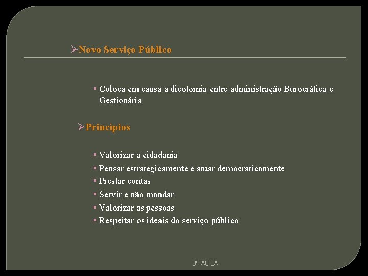 ØNovo Serviço Público § Coloca em causa a dicotomia entre administração Burocrática e Gestionária