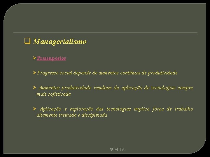 q Managerialismo ØPressupostos ØProgresso social depende de aumentos contínuos de produtividade Ø Aumentos produtividade