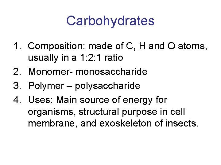 Carbohydrates 1. Composition: made of C, H and O atoms, usually in a 1: