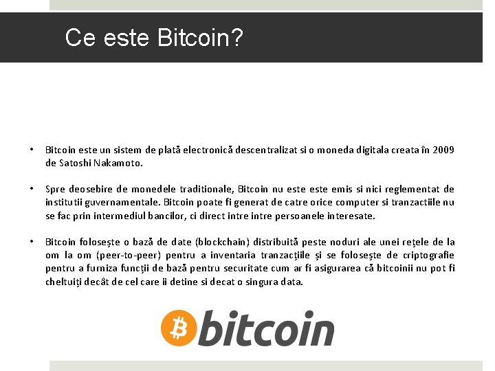 Ce este Bitcoin? • Bitcoin este un sistem de plată electronică descentralizat si o