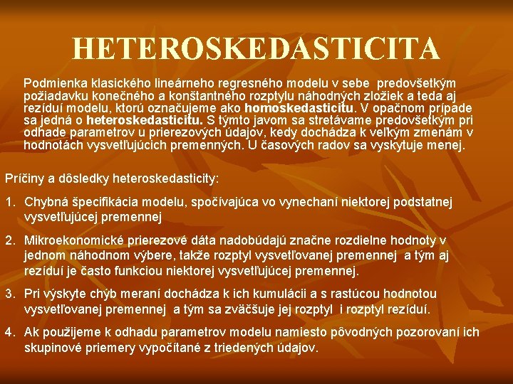 HETEROSKEDASTICITA Podmienka klasického lineárneho regresného modelu v sebe predovšetkým požiadavku konečného a konštantného rozptylu