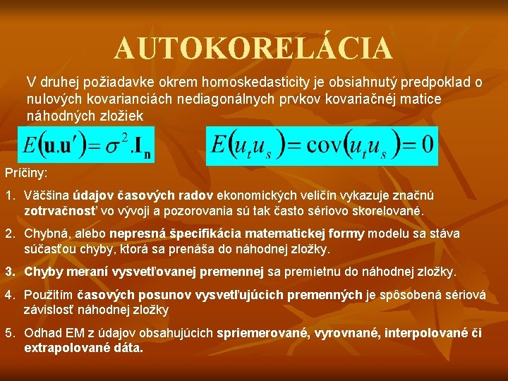 AUTOKORELÁCIA V druhej požiadavke okrem homoskedasticity je obsiahnutý predpoklad o nulových kovarianciách nediagonálnych prvkov