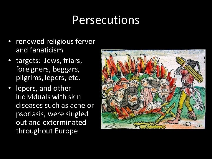 Persecutions • renewed religious fervor and fanaticism • targets: Jews, friars, foreigners, beggars, pilgrims,