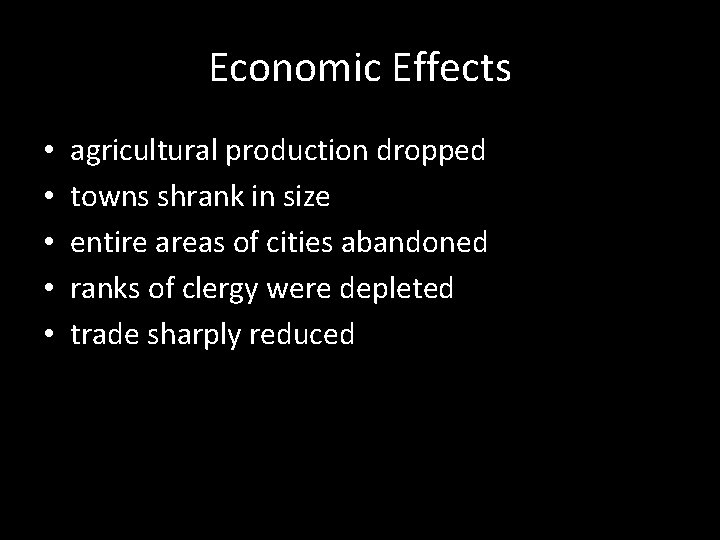 Economic Effects • • • agricultural production dropped towns shrank in size entire areas