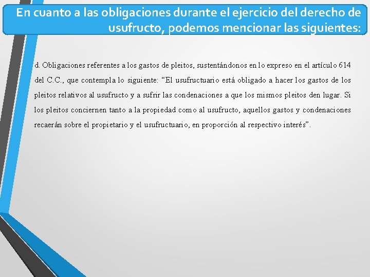 En cuanto a las obligaciones durante el ejercicio del derecho de usufructo, podemos mencionar