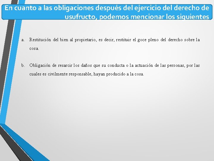 En cuanto a las obligaciones después del ejercicio del derecho de usufructo, podemos mencionar