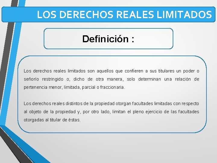 LOS DERECHOS REALES LIMITADOS Definición : Los derechos reales limitados son aquellos que confieren