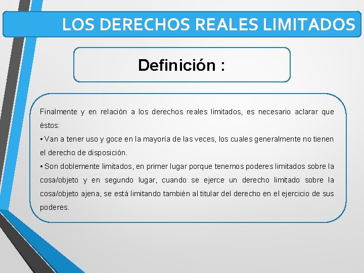 LOS DERECHOS REALES LIMITADOS Definición : Finalmente y en relación a los derechos reales